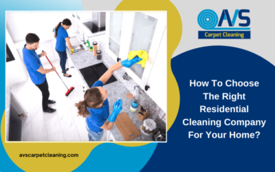 How To Choose The Right Residential Cleaning Company For Your Home?