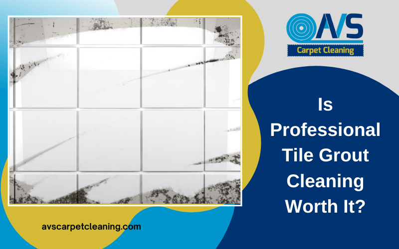 Is Professional Tile Grout Cleaning Worth It