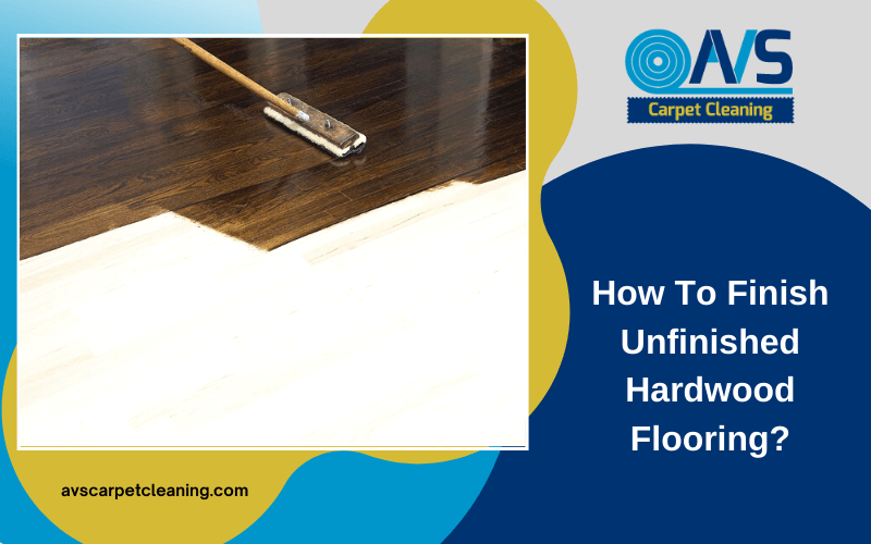How To Finish Unfinished Hardwood Flooring?