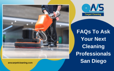 FAQs To Ask Your Next Cleaning Professionals San Diego